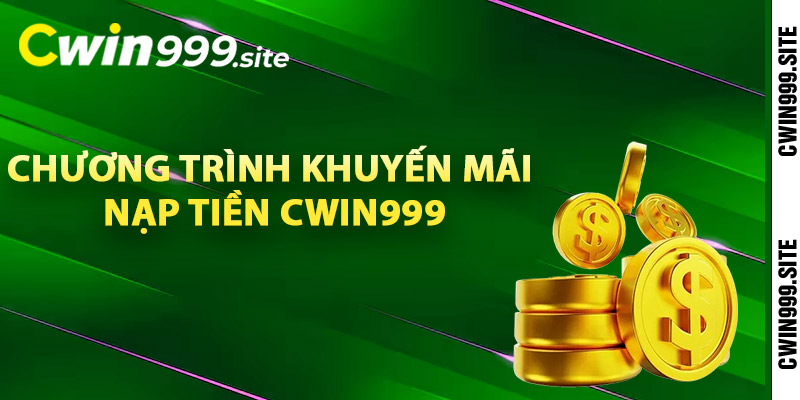 Các chương trình khuyến mãi nạp tiền Cwin999