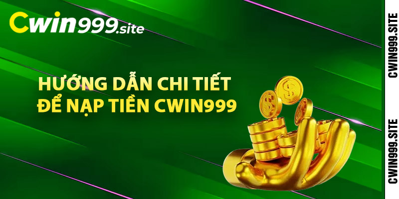 Hướng dẫn chi tiết để nạp tiền Cwin999