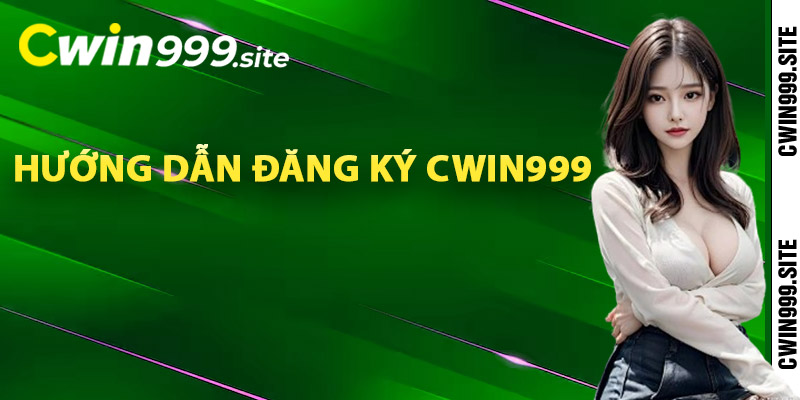 Hướng dẫn đăng ký Cwin999