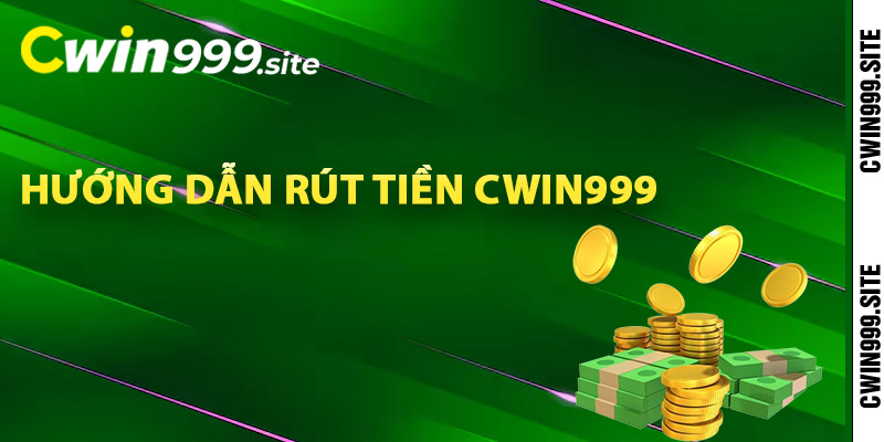 Hướng dẫn rút tiền Cwin999